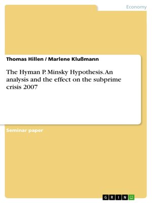 cover image of The Hyman P. Minsky Hypothesis. an analysis and the effect on the subprime crisis 2007